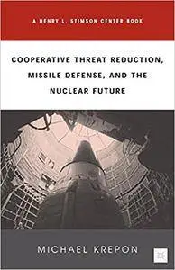 Cooperative Threat Reduction, Missile Defense, and the Nuclear Future (Repost)