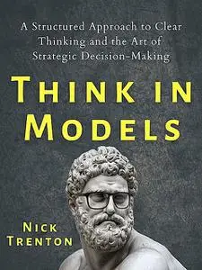 «Think in Models» by Nick Trenton
