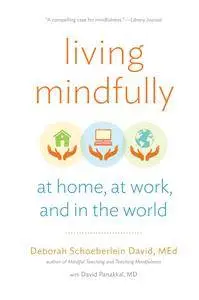 Living Mindfully: At Home, at Work, and in the World