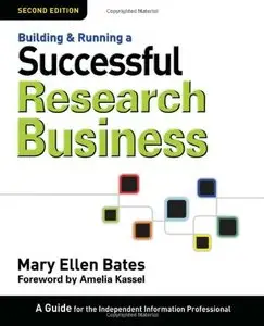 Building & Running a Successful Research Business: A Guide for the Independent Information Professional