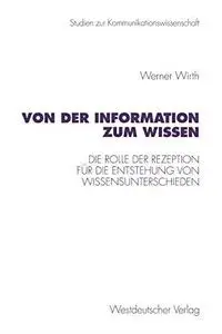 Von der Information zum Wissen: Die Rolle der Rezeption für die Entstehung von Wissensunterschieden. Ein Beitrag zur Wissensklu