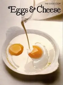 Eggs & Cheese (The Good Cook Techniques & Recipes Series)
