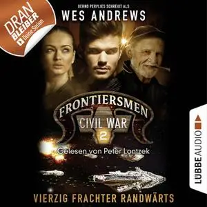 «Frontiersmen Civil War - Folge 2: Vierzig Frachter randwärts» by Wes Andrews,Bernd Perplies