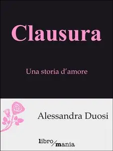 Alessandra Duosi - Clausura: Una storia d'amore