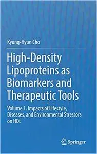High-Density Lipoproteins as Biomarkers and Therapeutic Tools: Volume 1 (Repost)