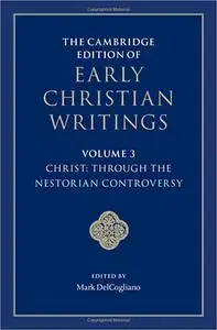 The Cambridge Edition of Early Christian Writings: Volume 3, Christ: Through the Nestorian Controversy