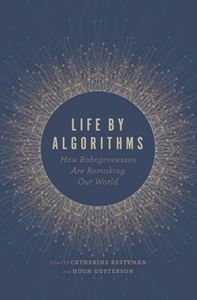 Life by Algorithms : How Roboprocesses Are Remaking Our World