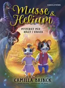 «Musse & Helium 1: Mysteriet med hålet i väggen» by Camilla Brinck