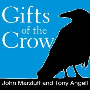 Gifts of the Crow: How Perception, Emotion, and Thought Allow Smart Birds to Behave Like Humans [Audiobook]