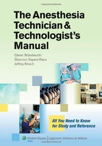 The Anesthesia Technician and Technologist's Manual: All You Need to Know for Study and Reference (Repost)