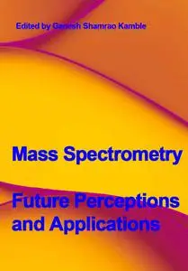 "Mass Spectrometry: Future Perceptions and Applications" ed.  by Ganesh Shamrao Kamble