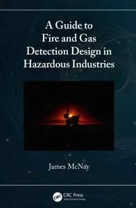 A Guide to Fire and Gas Detection Design in Hazardous Industries