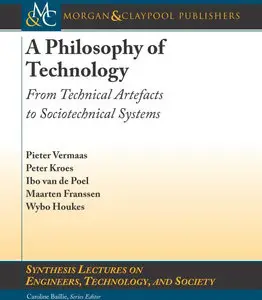 A Philosophy of Technology: From Technical Artefacts to Sociotechnical Systems