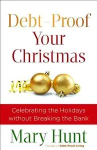 Debt-Proof Your Christmas: Celebrating the Holidays without Breaking the Bank