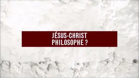 (Arte) Philosophie - Jésus-Christ, philosophe ? (2015)