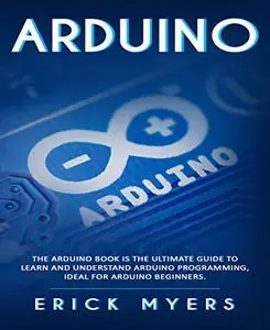 Arduino: The Arduino Book is the Ultimate Guide to Learn And Understand Arduino Programming