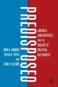 Predisposed: Liberals, Conservatives, and the Biology of Political Differences [Repost]