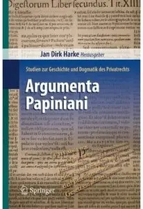 Argumenta Papiniani: Studien zur Geschichte und Dogmatik des Privatrechts