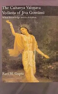 The Chaitanya Vaishnava Vedanta of Jiva Gosvami (Routledge Hindu Studies Series)