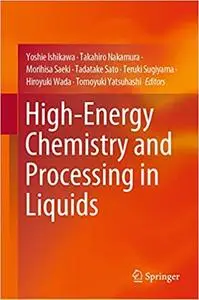 High-Energy Chemistry and Processing in Liquids