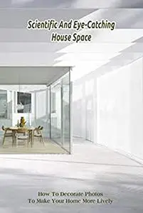 Scientific And Eye-Catching House Space