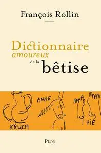 Dictionnaire amoureux de la bêtise - François Rollin
