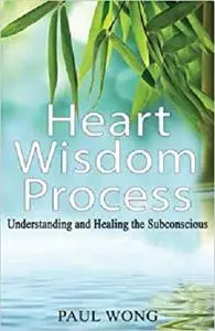 Heart Wisdom Process: Understanding and healing the subconscious