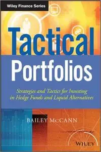Tactical Portfolios: Strategies and Tactics for Investing in Hedge Funds and Liquid Alternatives (repost)