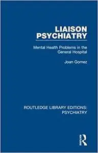 Liaison Psychiatry: Mental Health Problems in the General Hospital