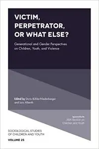 Victim, Perpetrator, or What Else?: Generational and Gender Perspectives on Children, Youth, and Violence (Sociological