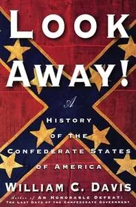 «Look Away!: A History of the Confederate States of America» by William C. Davis