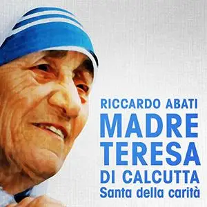 «Madre Teresa di Calcutta» by Riccardo Abati