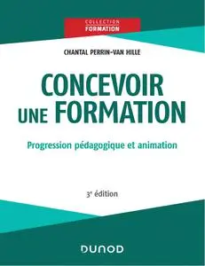 Chantal Perrin-Van Hille, "Concevoir une formation : Progression pédagogique et animation", 3e éd.