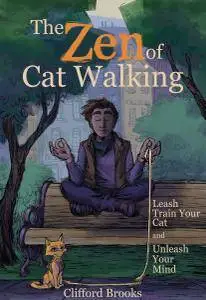 The Zen of Cat Walking: Leash Train Your Cat and Unleash Your Mind