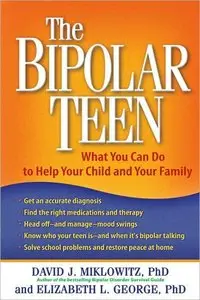 The Bipolar Teen: What You Can Do to Help Your Child and Your Family