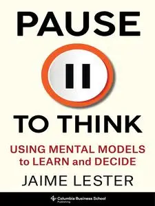 Pause to Think: Using Mental Models to Learn and Decide (Heilbrunn Center for Graham & Dodd Investing)