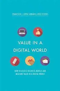 Value in a Digital World: How to assess business models and measure value in a digital world