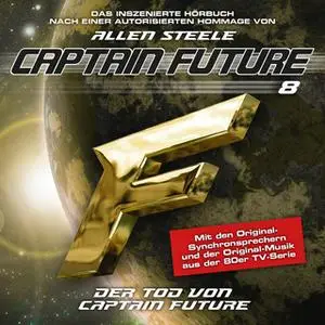 «Captain Future - Folge 8: Der Tod von Captain Future» by Allen Steele