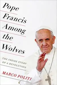 «Pope Francis Among the Wolves» by Marco Politi