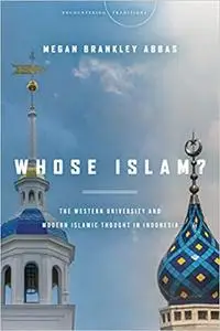 Whose Islam?: The Western University and Modern Islamic Thought in Indonesia