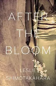 «After the Bloom» by Leslie Shimotakahara