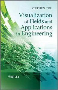 Visualization of Fields and Applications in Engineering