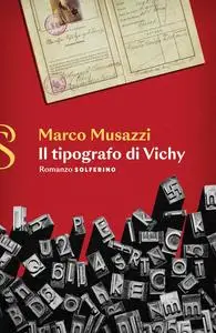 Marco Musazzi - Il tipografo di Vichy