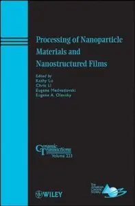 Processing of Nanoparticle Materials and Nanostructured Films: Ceramic Transactions (repost)