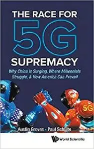 The Race for 5G Supremacy: Why China Is Surging, Where Millennials Struggle, & How America Can Prevail