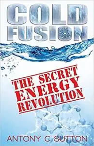 Cold Fusion: The Secret Energy Revolution