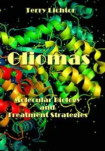 "Gliomas: Molecular Biology and Treatment Strategies" ed. by Terry Lichtor