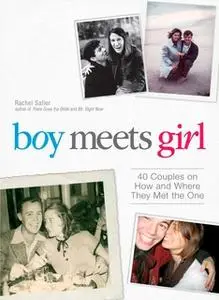 «Boy Meets Girl: 40 Couples on How and Where They Met the One» by Rachel Safier