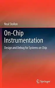 On-Chip Instrumentation: Design and Debug for Systems on Chip