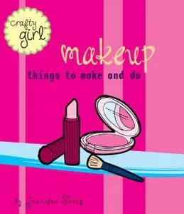 «Crafty Girl: Makeup» by Jennifer Traig